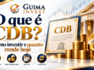 Capa GUIMA INVEST sobre o que é CDB e como investir em CDB, ilustrada com certificado bancário, moedas e gráficos de rentabilidade, abordando segurança, prazo, liquidez e quanto rende um CDB hoje.